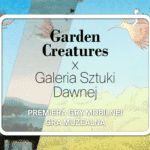 Premiera „Garden Creatures” w Muzeum Narodowym