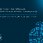 Grupa Polsat Plus stawia na media, telekomunikację i technologie